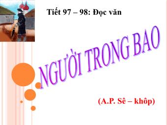 Bài giảng Ngữ văn Lớp 11 - Tiết 97,98: Đọc văn: Người trong bao (A.P.Sê-khôp)