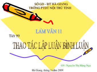 Bài giảng Ngữ văn Lớp 11 - Tiết 99: Tiếng Việt: Thao tác lập luận bình luận - Nguyễn Thị Hằng Nga