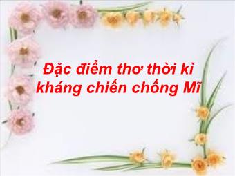 Bài giảng Đặc điểm thơ thời kì kháng chiến chống Mĩ