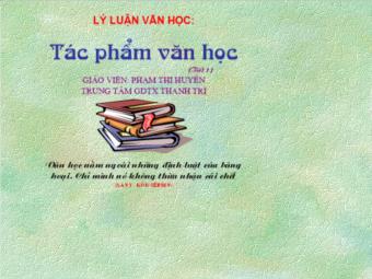 Bài giảng Lý Luận văn học - Tác phẩm văn học - Phạm Thị Huyền