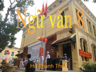 Bài giảng môn Ngữ văn 8 - Bài 12: Tiết 47: Phương pháp thuyết minh - Hà Thanh Thủy