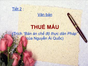 Bài giảng Ngữ văn Khối 8 - Tiết 2: Văn bản: Thuế máu (Trích “Bản án chế độ thực dân Pháp” của Nguyễn Ái Quốc)