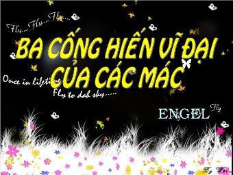 Bài giảng Ngữ văn Lớp 11 - Ba cống hiến vĩ đại của Các-mác và Ăng-ghen