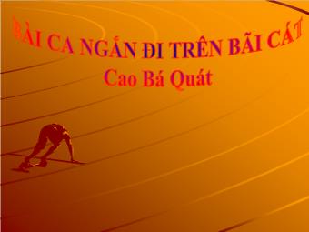 Bài giảng Ngữ văn Lớp 11 - Đọc văn: Bài ca ngắn đi trên bãi cát (Cao Bá Quát)