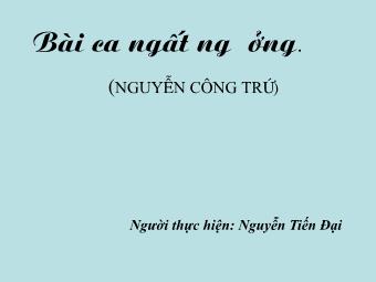 Bài giảng Ngữ văn Lớp 11 - Đọc văn: Bài ca ngất ngưởng (Nguyễn Công Trứ) - Nguyễn Tiến Đạt