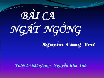 Bài giảng Ngữ văn Lớp 11 - Đọc văn: Bài ca ngất ngưởng (Nguyễn Công Trứ) - Nguyễn Kim Anh