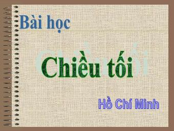 Bài giảng Ngữ văn Lớp 11 - Đọc văn: Chiều tối (Hồ Chí Minh)