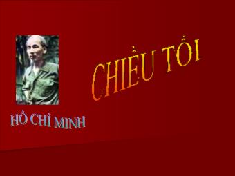 Bài giảng Ngữ văn Lớp 11 - Đọc văn: Chiều tối (Mộ - Hồ Chí Minh)