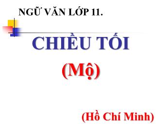 Bài giảng Ngữ văn Lớp 11 - Đọc văn: Chiều tối (Mộ - Hồ Chí Minh)