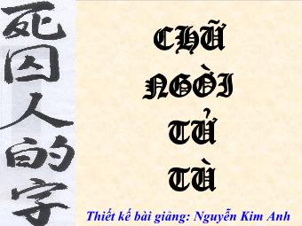 Bài giảng Ngữ văn Lớp 11 - Đọc văn: Chữ người tử tù (Nguyễn Tuân) - Nguyễn Kim Anh