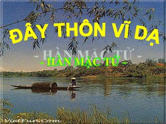 Bài giảng Ngữ văn Lớp 11 - Đọc văn: Đây thôn Vĩ Dạ (Hàn Mặc Tử)