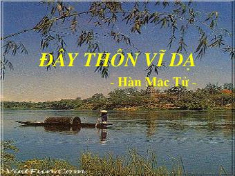 Bài giảng Ngữ văn Lớp 11 - Đọc văn: Đây thôn Vĩ Dạ (Hàn Mặc Tử)