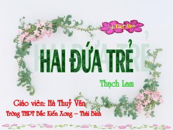 Bài giảng Ngữ văn Lớp 11 - Đọc văn: Hai đứa trẻ (Thạch Lam) - Hà Thủy Văn