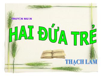 Bài giảng Ngữ văn Lớp 11 - Đọc văn: Hai đứa trẻ (Thạch Lam)