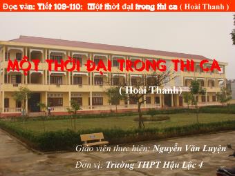 Bài giảng Ngữ văn Lớp 11 - Đọc văn: Một thời đại trong thi ca (Hoài Thanh) - Nguyễn Văn Luyện