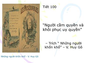 Bài giảng Ngữ văn Lớp 11 - Đọc văn: Người cầm quyền khôi phục uy quyền (V.Huy-Gô)