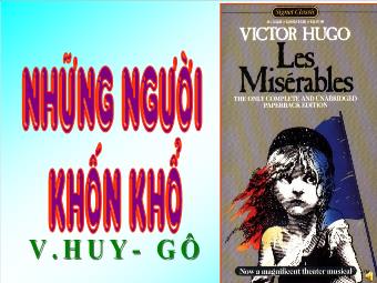 Bài giảng Ngữ văn Lớp 11 - Đọc văn: Những người khốn khổ (V.Huy - Gô)