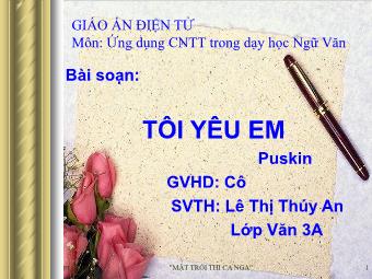 Bài giảng Ngữ văn Lớp 11 - Đọc văn: Tôi yêu em - Lê Thị Thúy An