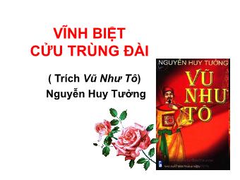 Bài giảng Ngữ văn Lớp 11 - Đọc văn: Vĩnh biệt Cửu Trùng Đài ( Nguyễn Huy Tưởng)