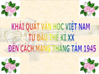 Bài giảng Ngữ văn Lớp 11 - Tiếng Việt: Khái quát văn học Việt Nam từ đầu Thế kỉ XX đến Cách mạng tháng Tám năm 1945