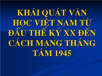 Bài giảng Ngữ văn Lớp 11 - Tiếng Việt: Khái quát văn học Việt nam từ đầu thế kỷ XX đến Cách mạng Tháng Tám 1945