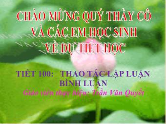Bài giảng Ngữ văn Lớp 11 - Tiết 100: Tiếng Việt: Thao tác lập luận bình luận - Trần Văn Quyết