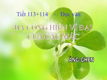 Bài giảng Ngữ văn Lớp 11 - Tiết 113-114: Ba cống hiến vĩ đại của Các Mác - và Ăng - ghen