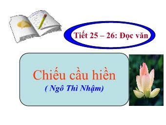 Bài giảng Ngữ văn Lớp 11 - Tiết 25,26: Đọc văn: Chiếu cầu hiền (Ngô Thì Nhậm)