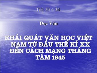 Bài giảng Ngữ văn Lớp 11 - Tiết 33,34: Tiếng Việt: Khái quát văn học Việt Nam từ đầu Thế kỉ XX đến Cách mạng tháng Tám năm 1945