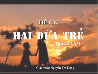 Bài giảng Ngữ văn Lớp 11 - Tiết 37: Đọc văn: Hai đứa trẻ (Thạch Lam) - Nguyễn Thị Hường