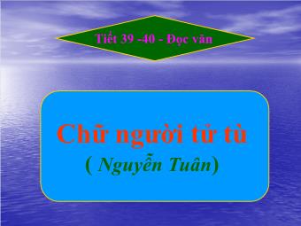 Bài giảng Ngữ văn Lớp 11 - Tiết 39-40: Đọc văn: Chữ người tử tù (Nguyễn Tuân)