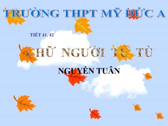 Bài giảng Ngữ văn Lớp 11 - Tiết 41,42: Đọc văn: Chữ người tử tù (Nguyễn Tuân)