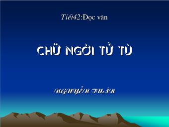 Bài giảng Ngữ văn Lớp 11 - Tiết 42: Đọc văn: Chữ người tử tù (Nguyễn Tuân)