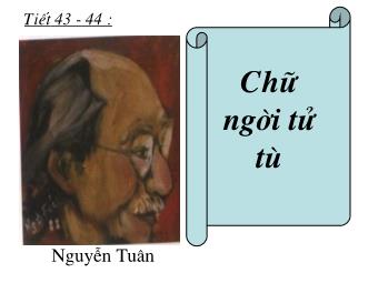 Bài giảng Ngữ văn Lớp 11 - Tiết 43,44: Đọc văn: Chữ người tử tù (Nguyễn Tuân)