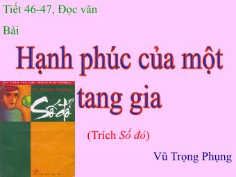 Bài giảng Ngữ văn Lớp 11 - Tiết 46,47: Đọc văn: Hạnh phúc của một tang gia (Vũ Trọng Phụng)