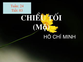 Bài giảng Ngữ văn Lớp 11 - Tiết 83: Đọc văn: Chiều tối (Mộ - Hồ Chí Minh)