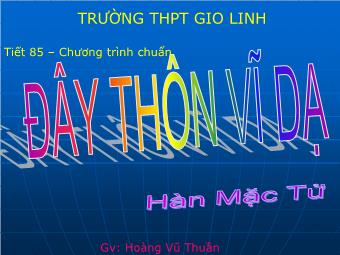 Bài giảng Ngữ văn Lớp 11 - Tiết 85: Đọc văn: Đây thôn Vĩ Dạ (Hàn Mặc Tử) - Hoàng Vũ Thuần