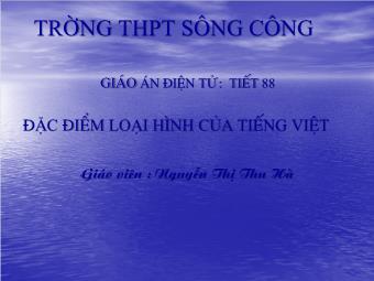 Bài giảng Ngữ văn Lớp 11 - Tiết 88: Tiếng Việt: Đặc điểm loại hình của tiếng Việt - Nguyễn Thị Thu Hà