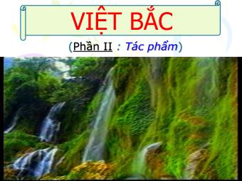 Bài giảng Ngữ văn Lớp 12 - Đọc văn: Việt Bắc (Tố Hữu)