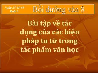 Bài giảng Ngữ văn Lớp 8 - Buổi 9: Bài tập về tác dụng của các biện pháp tu từ trong tác phẩm văn học