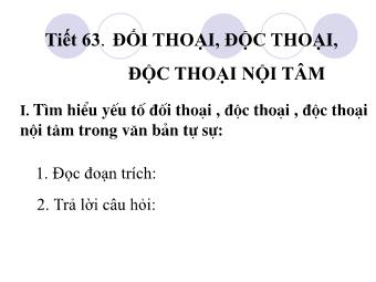 Bài giảng Ngữ văn Lớp 9 - Tiết 63: Tiếng Việt: Đối thoại, độc thoại, độc thoại nội tâm