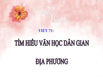 Bài giảng Ngữ văn - Tiết 71: Tìm hiểu văn học dân gian địa phương