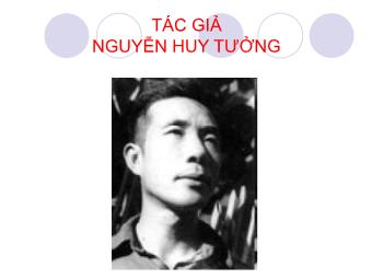 Bài giảng Ngữ văn - Tìm hiểu về tác giả Nguyễn Huy Tưởng