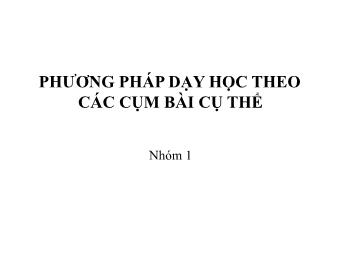 Bài giảng Phương pháp dạy học theo các cụm bài cụ thể