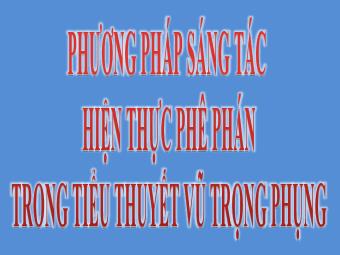 Bài giảng Phương pháp sáng tác hiện thực phê phán trong tiểu thuyết Vũ Trọng Phụng