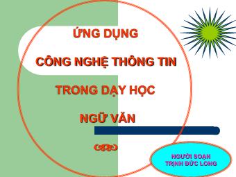 Bài giảng Ứng dụng công nghệ thông tin trong dạy học môn Ngữ văn - Trịnh Đức Long