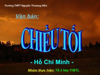 Bài thuyết trình Ngữ văn Lớp 11 - Đọc văn: Chiều tối (Mộ - Hồ Chí Minh) - Trường THPT Nguyễn Thượng Hiền