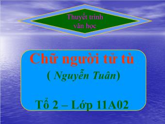 Bài thuyết trình Ngữ văn Lớp 11 - Đọc văn: Chữ người tử tù (Nguyễn Tuân)