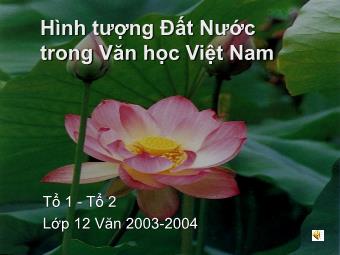 Bài thuyết trình Ngữ văn Lớp 12 - Hình tượng Đất nước trong Văn học Việt Nam