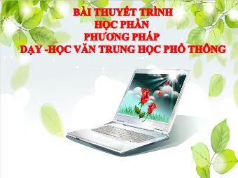 Bài thuyết trình Phương pháp dạy - Học Văn Trung học Phổ thông